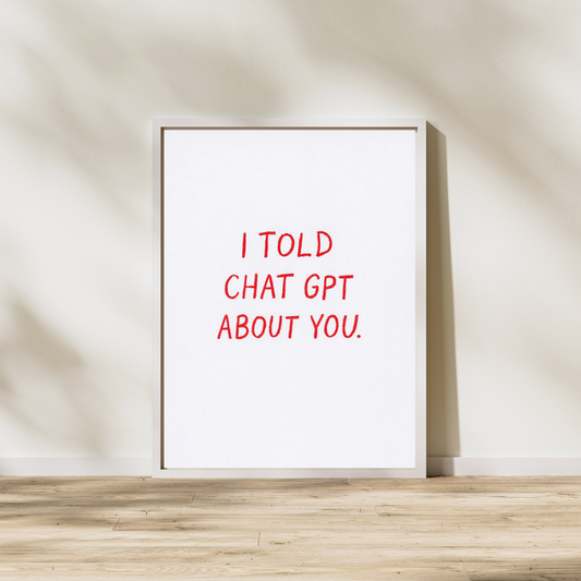 TOLD CHATGPT ABOUT YOU Poster